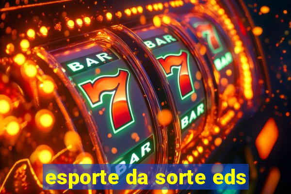 esporte da sorte eds